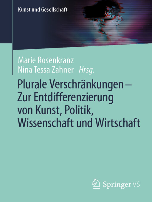 Title details for Plurale Verschränkungen – Zur Entdifferenzierung von Kunst, Politik, Wissenschaft und Wirtschaft by Marie Rosenkranz - Available